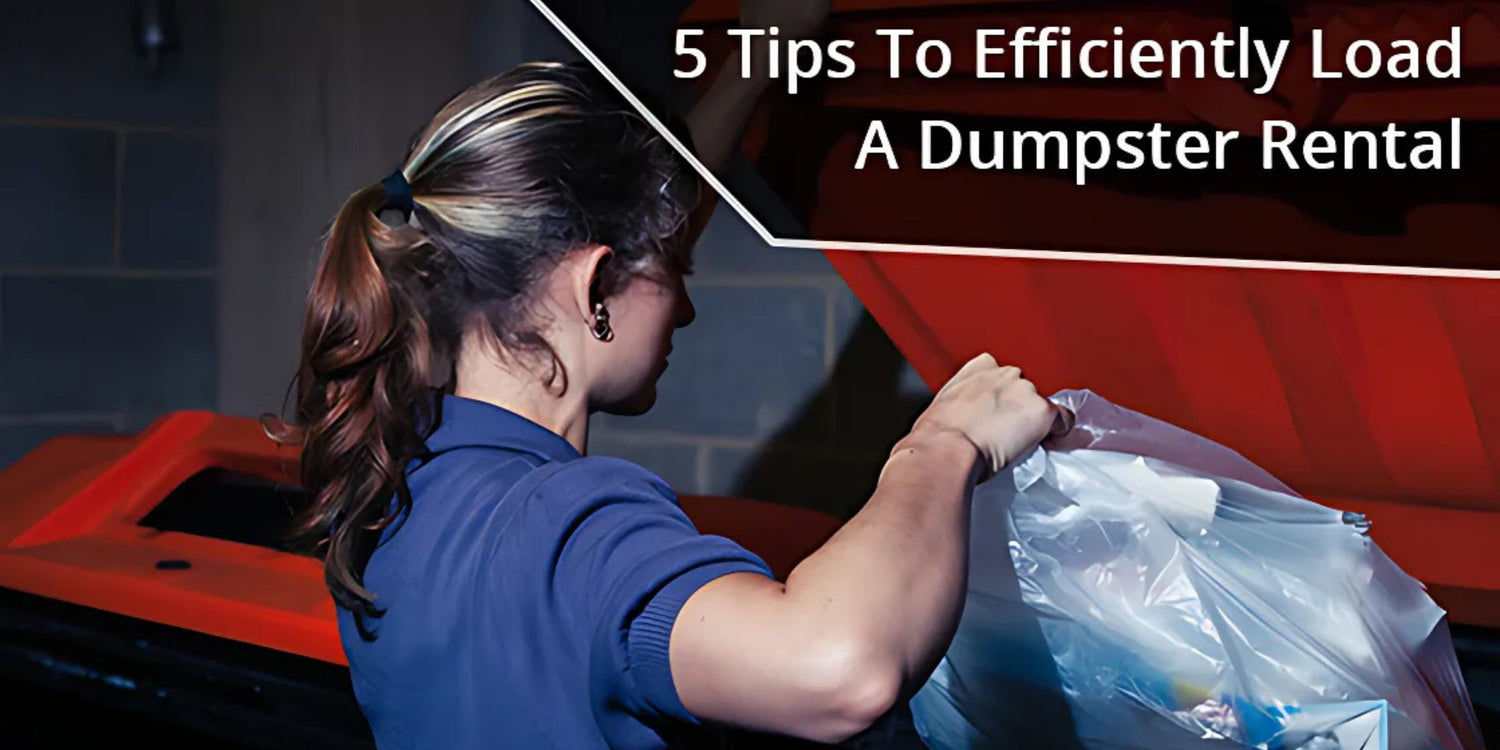5 Tips to Efficiently Load a Dumpster Rental
