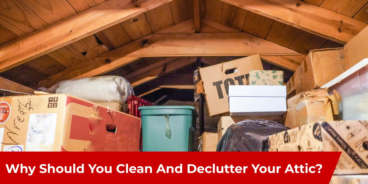 Why Should You Clean And Declutter Your Attic?